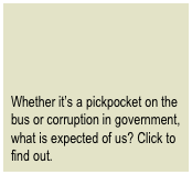 Whether it�s a pickpocket on the bus or corruption in government, what is expected of us? Click to find out.